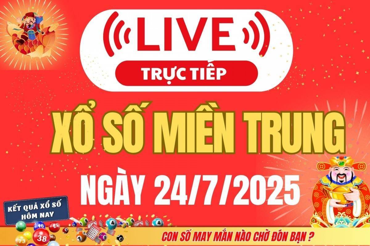 TRỰC TIẾP: XSMT 24/7 - Kết quả xổ số miền Trung hôm nay 24/7 - Xổ số miền Trung thứ Năm ngày 24/7/2025