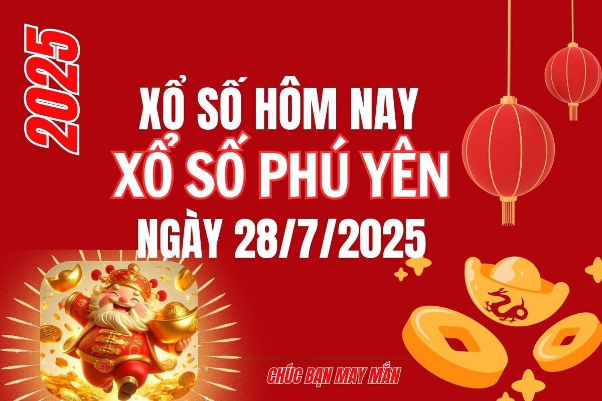 XSPY 28/7, Kết quả xổ số Phú Yên hôm nay 28/7/2025, Trực tiếp XSPY ngày 28 tháng 7