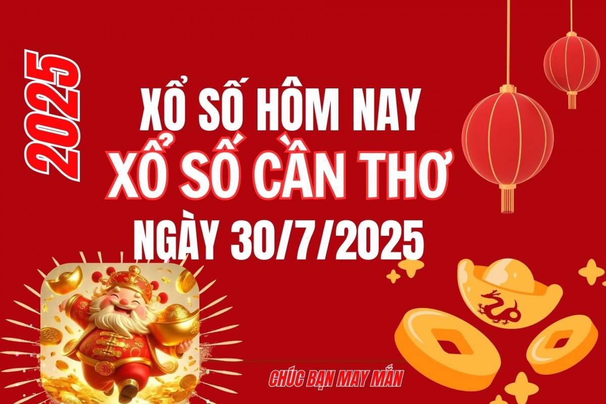 XSCT 23/7, Kết quả xổ số Cần Thơ hôm nay 23/7/2025, Trực tiếp XSCT ngày 23 tháng 7