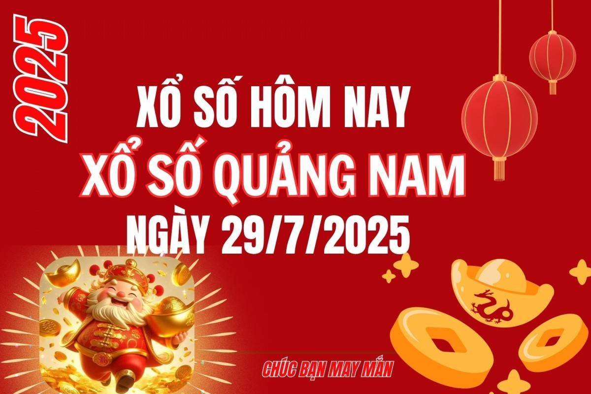 XSQNA 29/7, Kết quả xổ số Quảng Nam hôm nay 29/7/2025, Trực tiếp kết quả XSQN