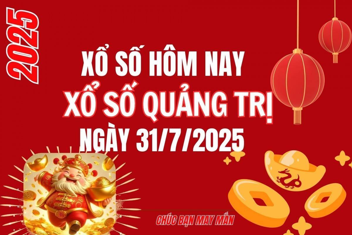 XSQT 31/7, Kết quả xổ số Quảng Trị hôm nay 31/7/2025, Trực tiếp XSQT ngày 31 tháng 7