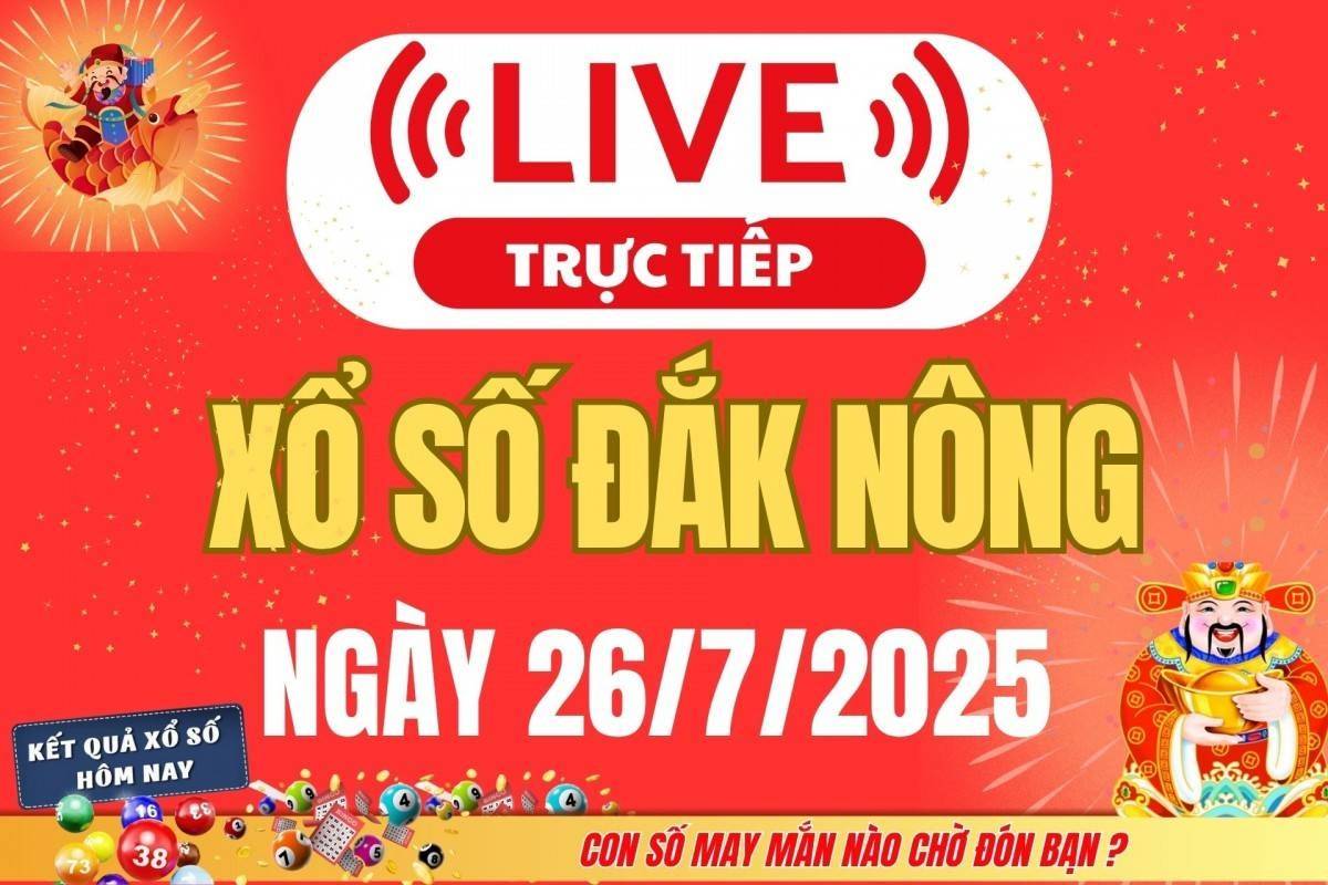 TRỰC TIẾP: Xổ số Đắk Nông hôm nay ngày 26/7/2025 - XSDNO 26/7 - Kết quả xổ số Đắk Nông hôm nay