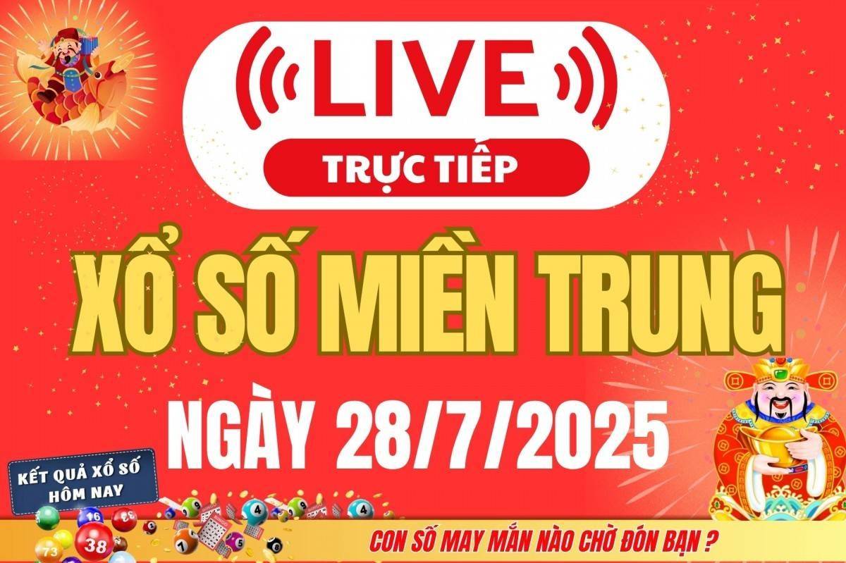TRỰC TIẾP: XSMT 28/7 - Kết quả xổ số miền Trung hôm nay 28/7 - Xổ số miền Trung thứ Hai ngày 28/7/2025