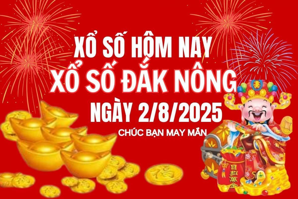 XSDNO 2/8, Kết quả xổ số Đắk Nông hôm nay 2/8/2025, Trực tiếp XSDNO ngày 2 tháng 8