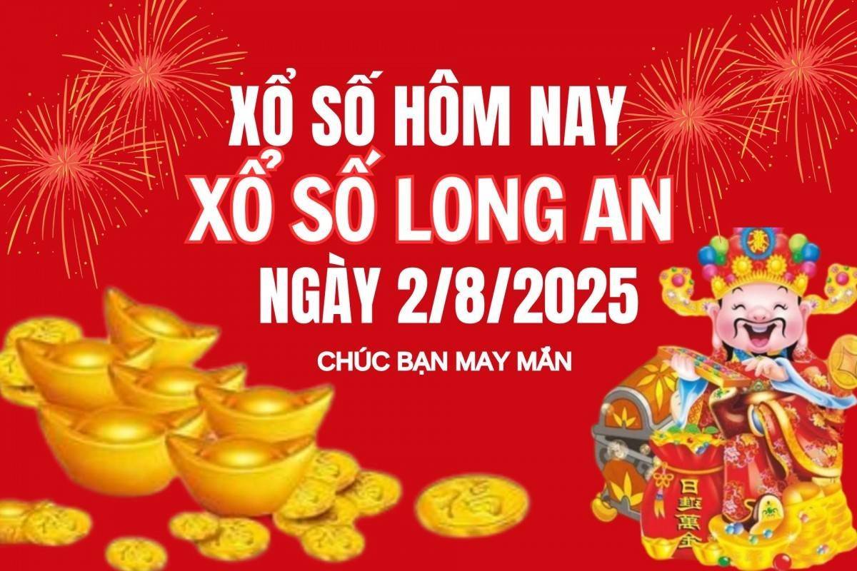 XSLA 2/8, Kết quả xổ số Long An hôm nay 2/8/2025, Trực tiếp XSLA ngày 2 tháng 8
