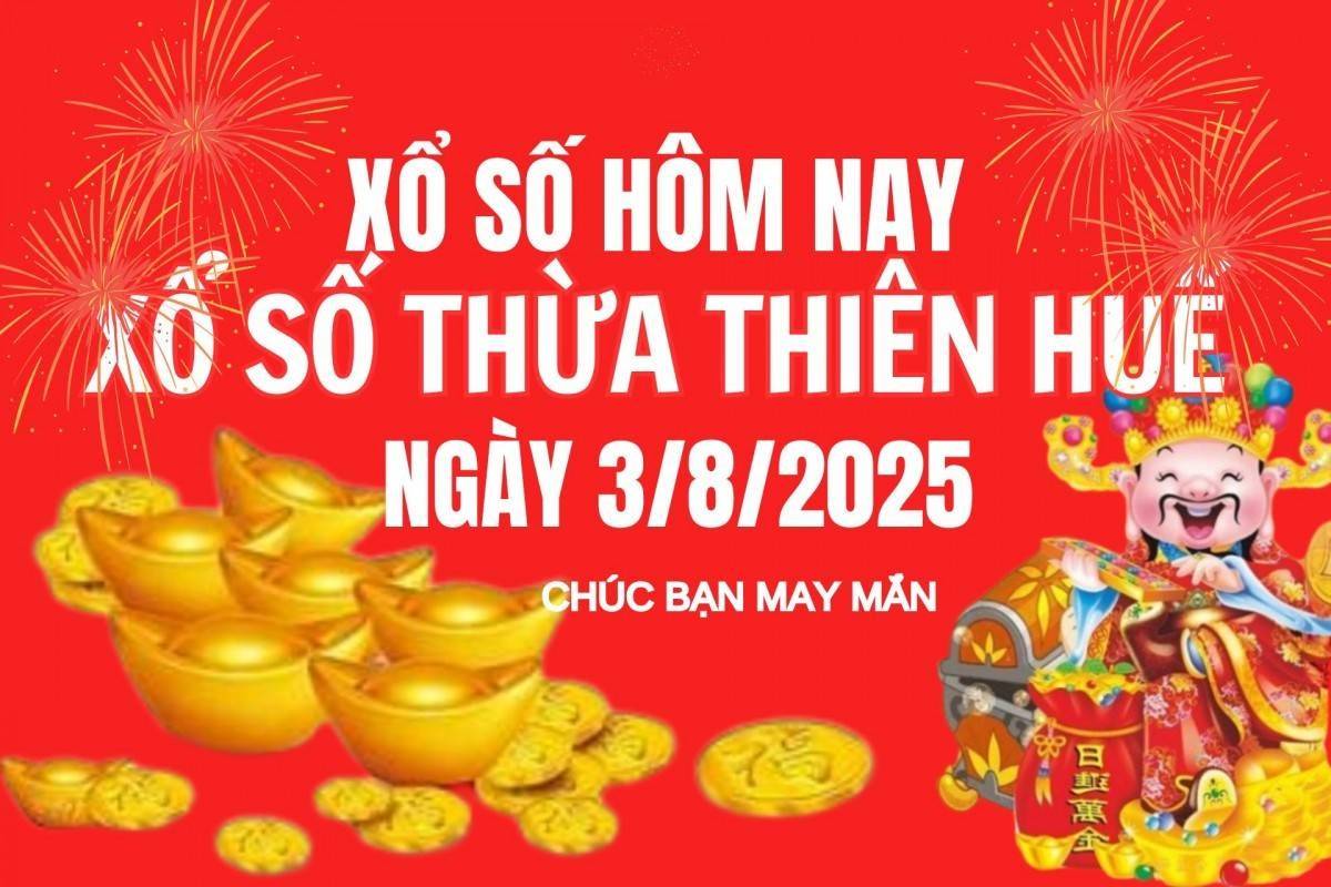 XSTTH 3/8, Kết quả xổ số Thừa Thiên Huế hôm nay 3/8/2025, Trực tiếp XSTTH ngày 3 tháng 8