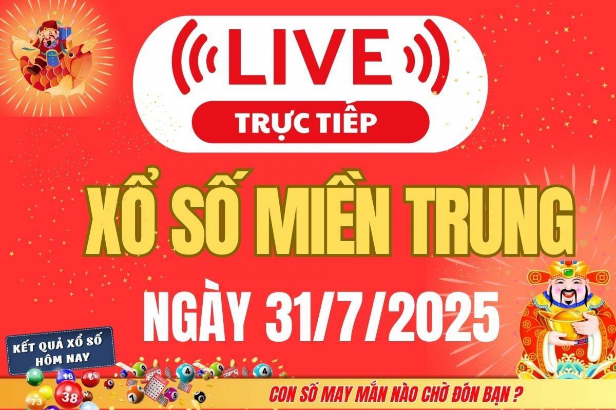 TRỰC TIẾP: XSMT 31/7 - Kết quả xổ số miền Trung hôm nay 31/7 - Xổ số miền Trung thứ Năm ngày 31/7/2025