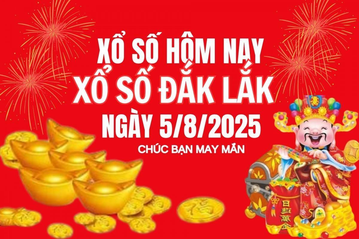 XSDLK 5/8, Kết quả xổ số Đắk Lắk hôm nay 5/8/2025, Trực tiếp XSDLK ngày 5 tháng 8
