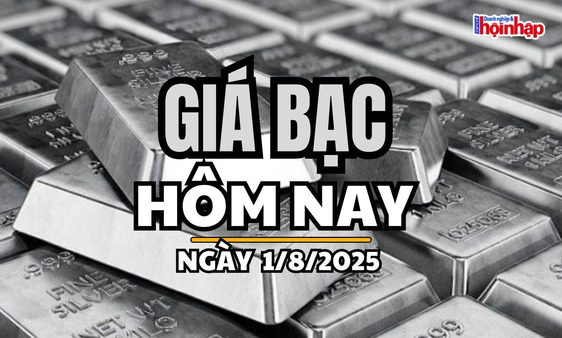 Giá bạc hôm nay 1/8/2025: Giá bạc tiếp tục giảm mạnh