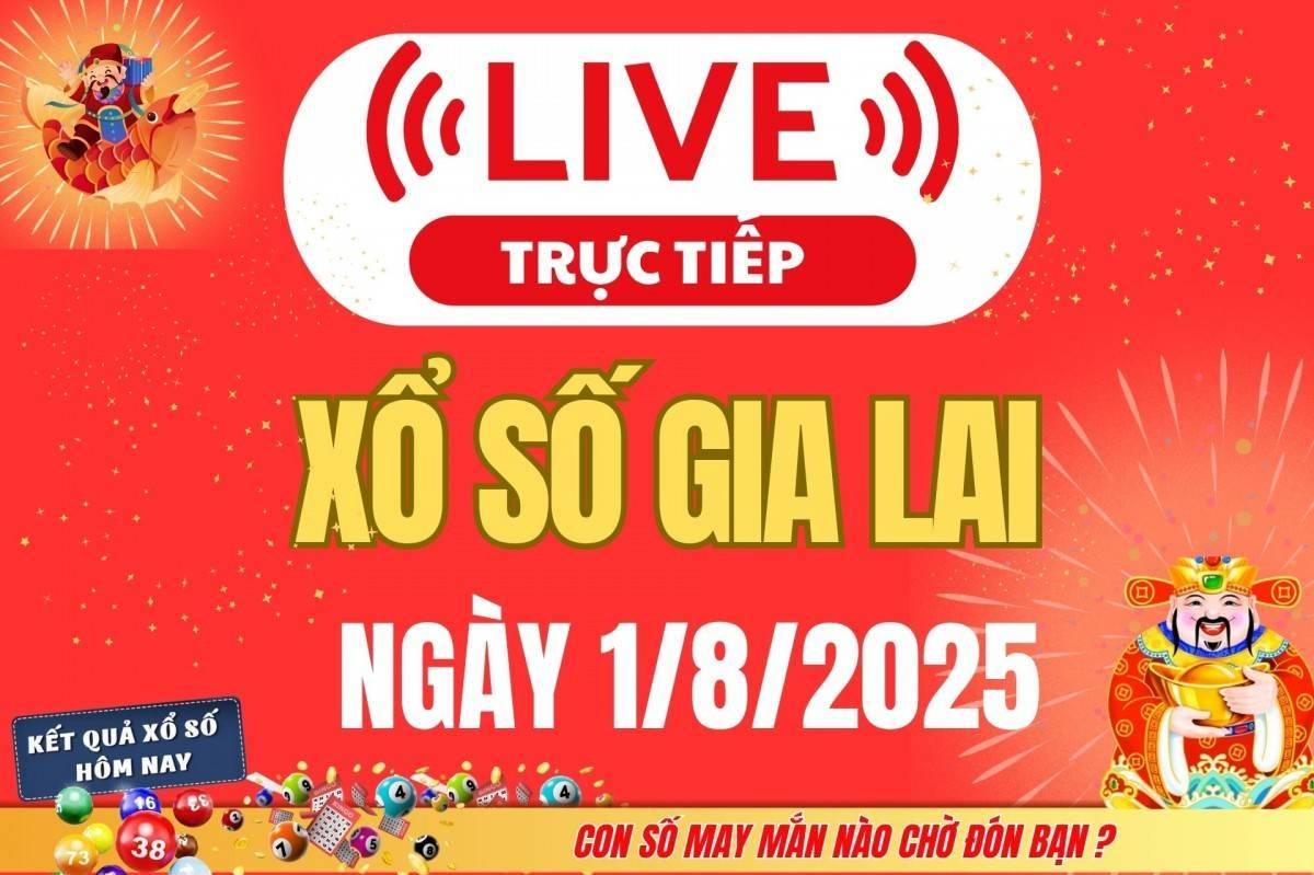 TRỰC TIẾP: Xổ số Gia Lai hôm nay ngày 1/8/2025 - XSGL 1/8 - Kết quả xổ số Gia Lai hôm nay