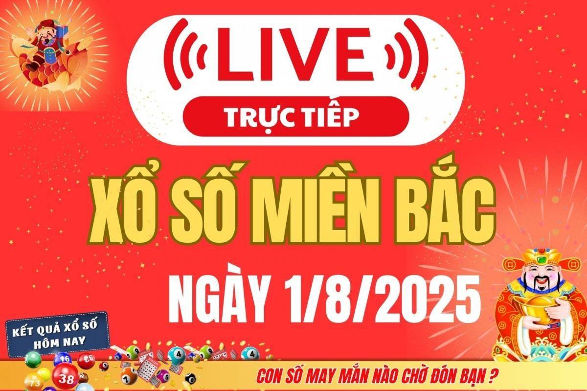 TRỰC TIẾP: Kết quả Xổ số miền Bắc hôm nay 1/8/2025 - XSMB 1/8 - xổ số hôm nay ngày 1 tháng 8