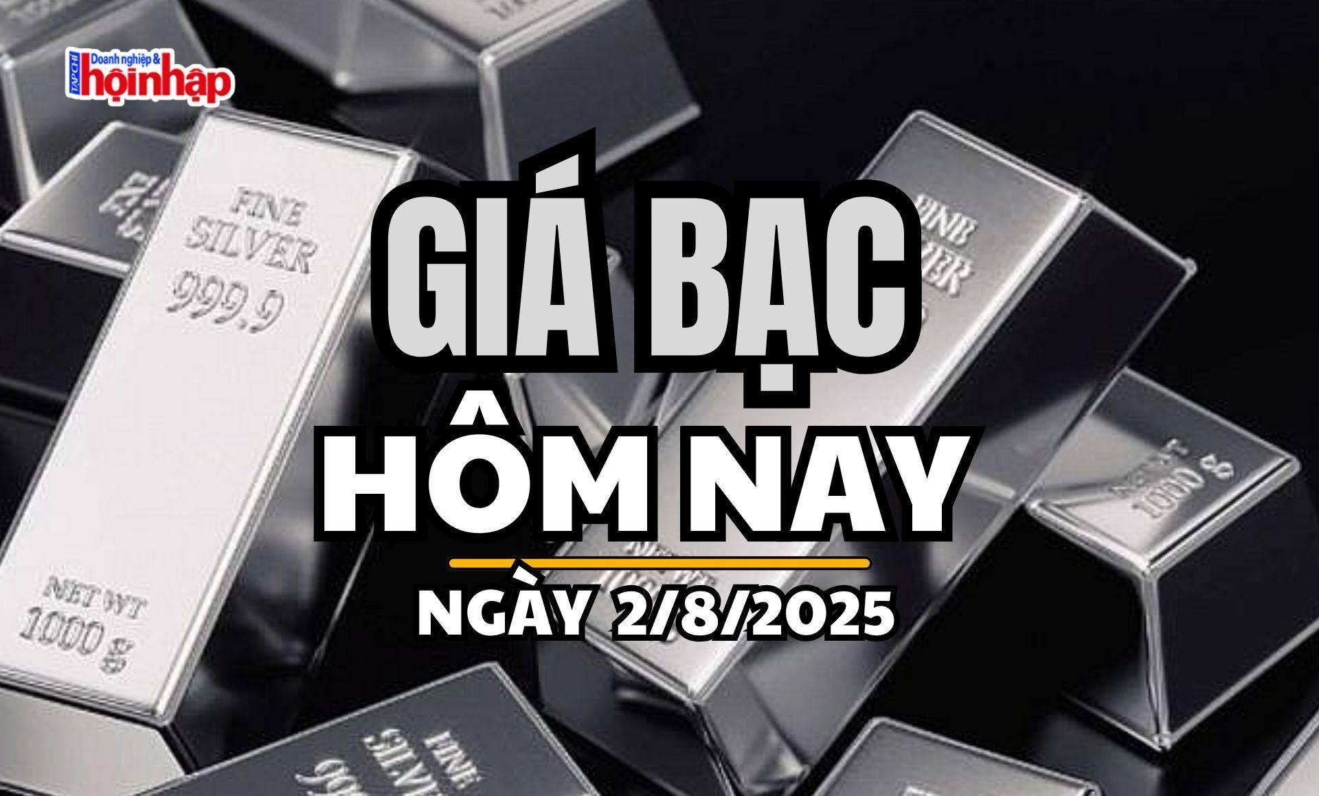Giá bạc hôm nay 2/8/2025: Giá bạc trong nước và thế giới cùng bật tăng nhẹ
