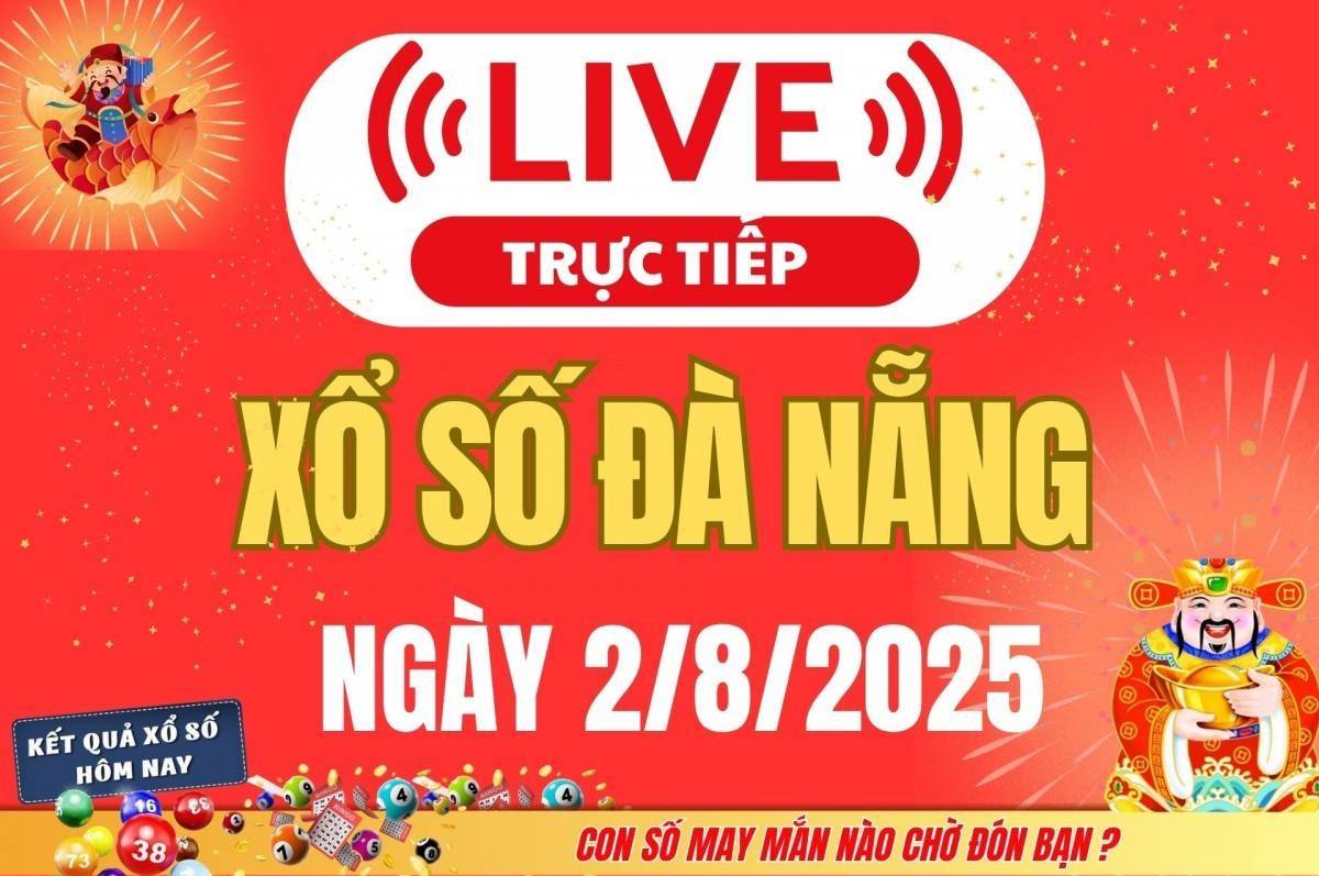 TRỰC TIẾP: Xổ số Đà Nẵng hôm nay ngày 2/8/2025 - XSDNA 2/8 - Kết quả xổ số Đà Nẵng hôm nay