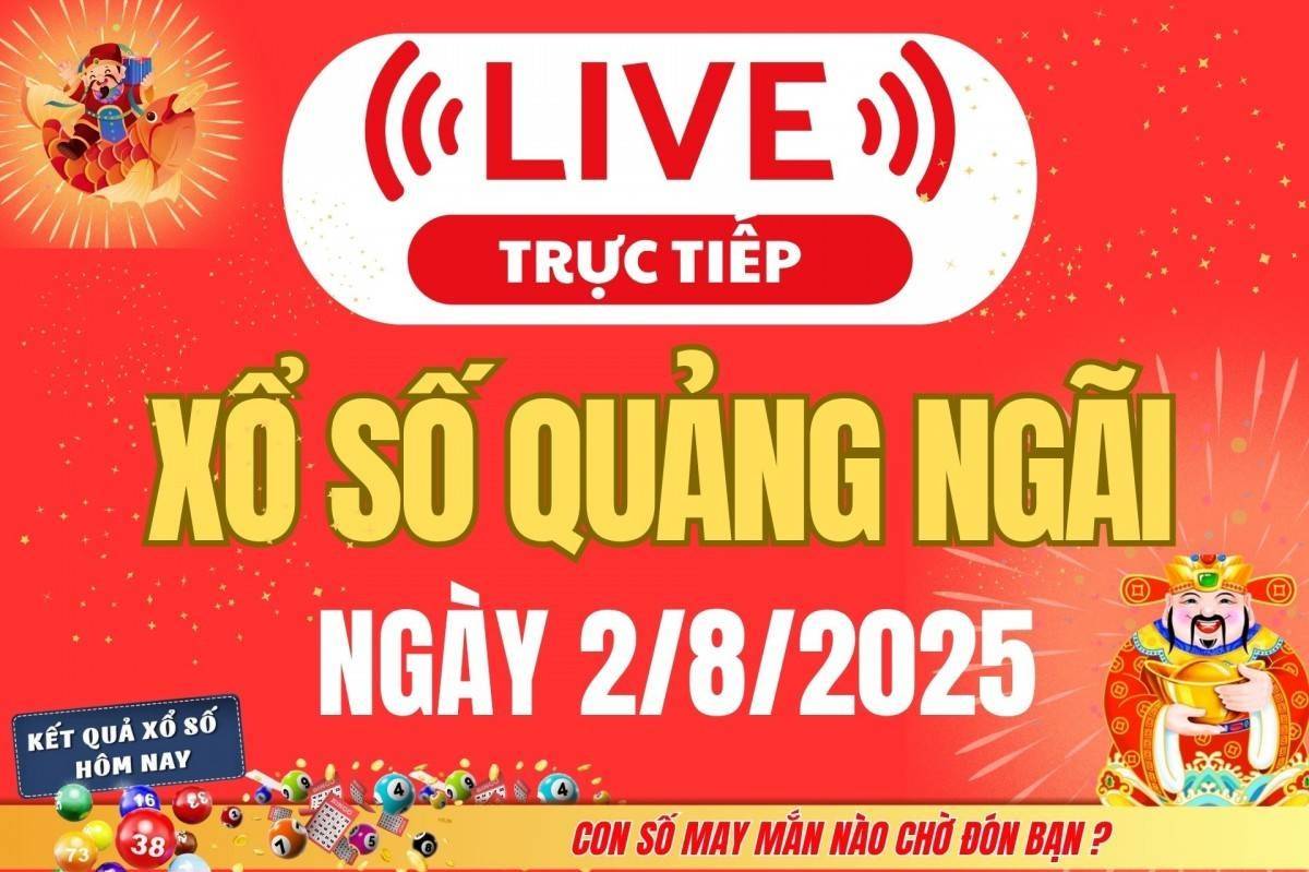 TRỰC TIẾP: Xổ số Quảng Ngãi hôm nay ngày 2/8/2025 - XSQNG 2/8 - Kết quả xổ số Quảng Ngãi hôm nay