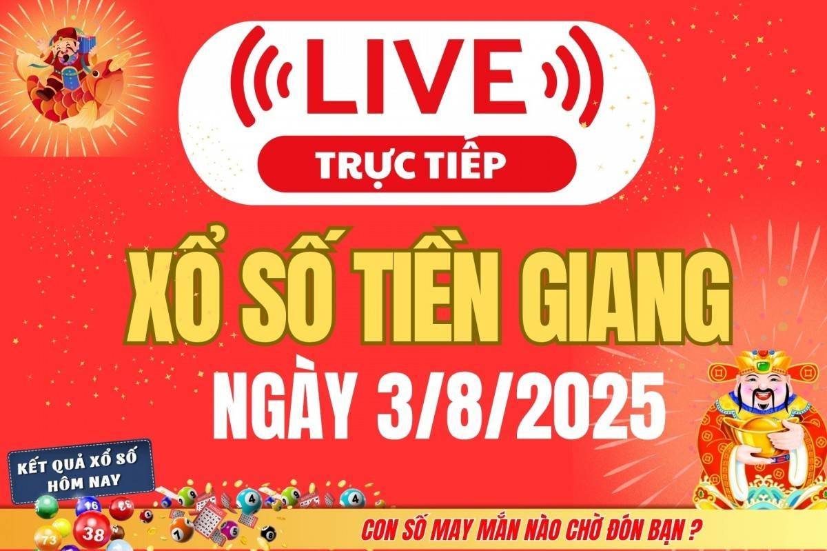 TRỰC TIẾP: Xổ số Tiền Giang hôm nay ngày 3/8/2025 - XSTG 3/8 - Kết quả xổ số Tiền Giang hôm nay