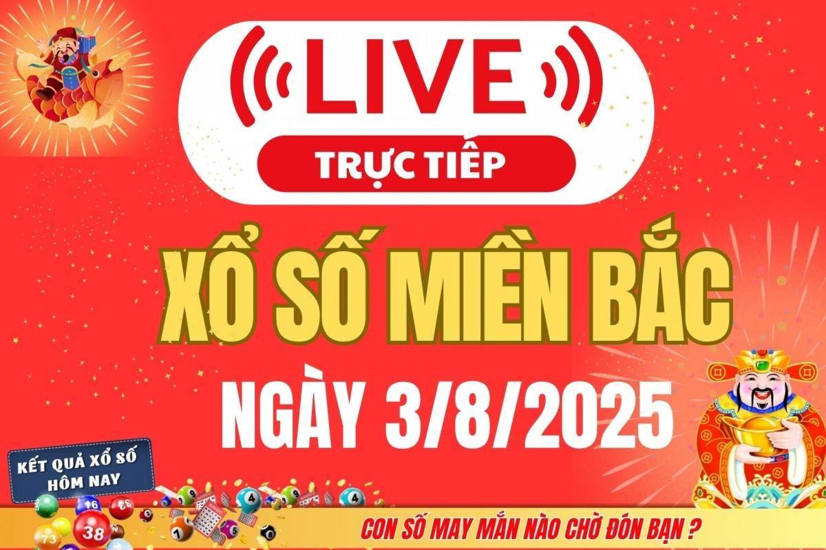 TRỰC TIẾP: Kết quả Xổ số miền Bắc hôm nay 3/8/2025 - XSMB 3/8 - xổ số hôm nay ngày 27 tháng 7