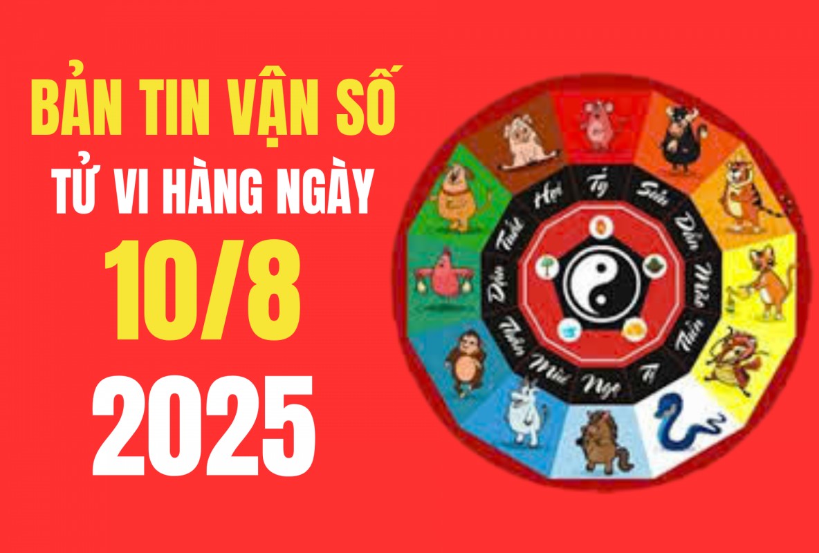 Tử vi - Vận số ngày 10/8/2025: Mặc đồ gì – ăn gì – đi hướng nào để chiêu tài hút lộc?