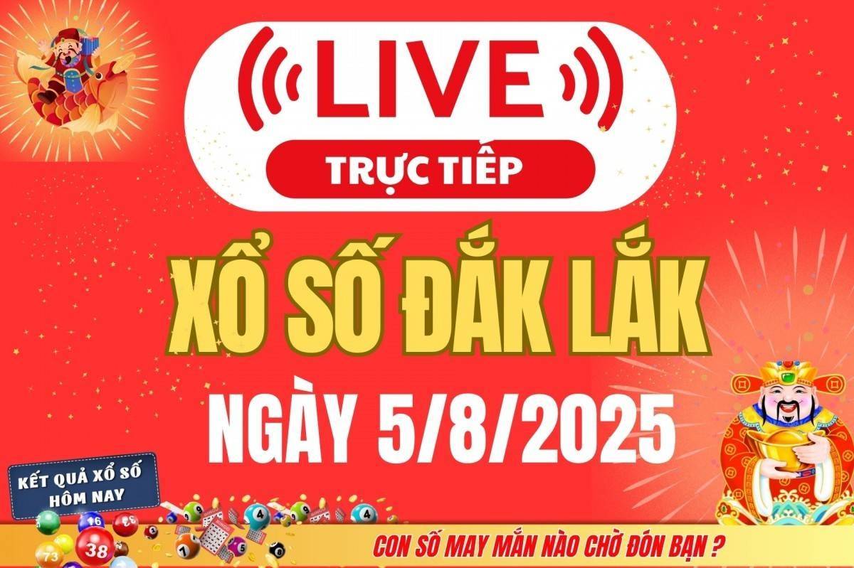 TRỰC TIẾP: Xổ số Đắk Lắk hôm nay ngày 5/8/2025 - XSDLK 5/8 - Kết quả xổ số Đắk Lắk hôm nay