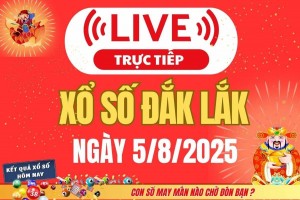 TRỰC TIẾP: Xổ số Đắk Lắk hôm nay ngày 5/8/2025 - XSDLK 5/8 - Kết quả xổ số Đắk Lắk hôm nay
