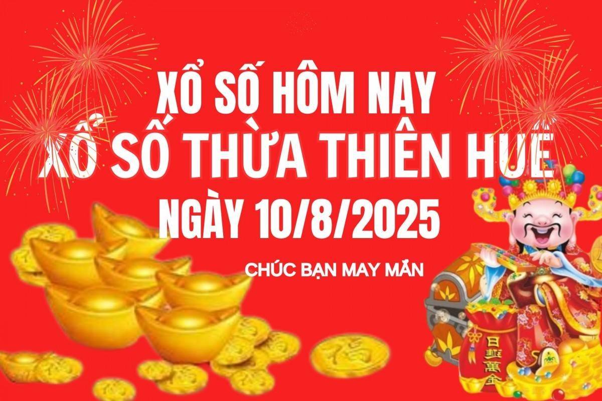 XSTTH 10/8, Kết quả xổ số Thừa Thiên Huế hôm nay 10/8/2025, Trực tiếp XSTTH ngày 10 tháng 8