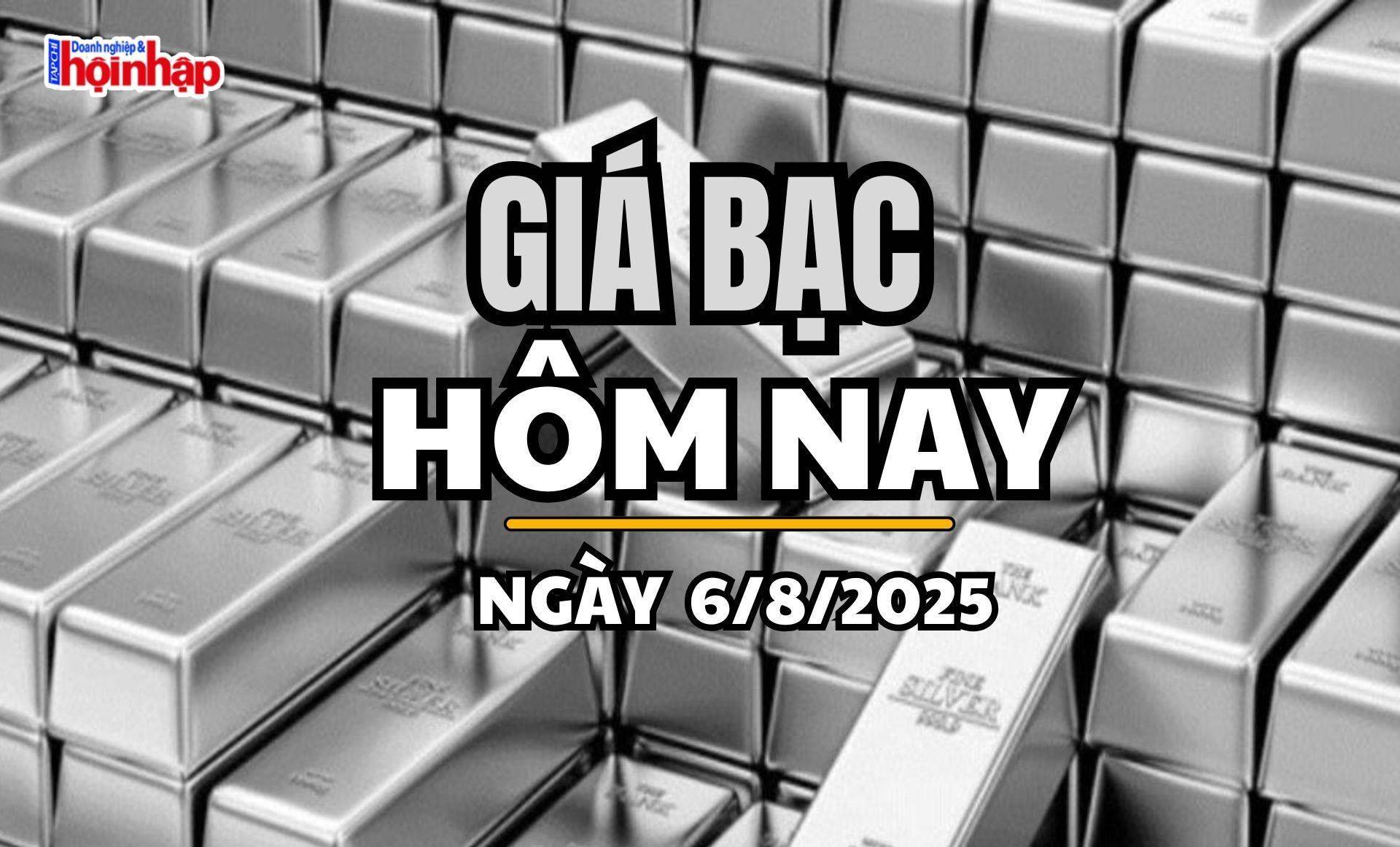 Giá bạc hôm nay 6/8/2025: Giá bạc trong nước và thế giới tiếp đà tăng, tiệm cận mốc cao nhất tháng