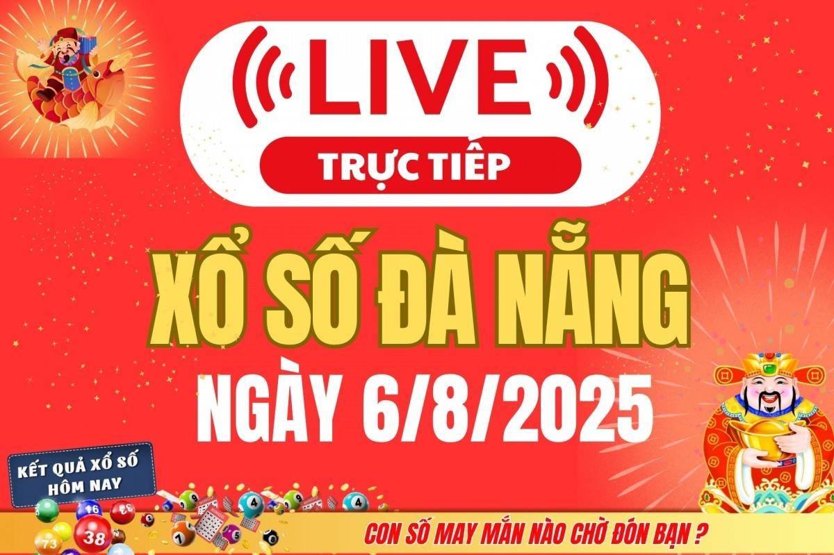 TRỰC TIẾP: Xổ số Đà Nẵng hôm nay ngày 6/8/2025 - XSDNA 6/8 - Kết quả xổ số Đà Nẵng hôm nay