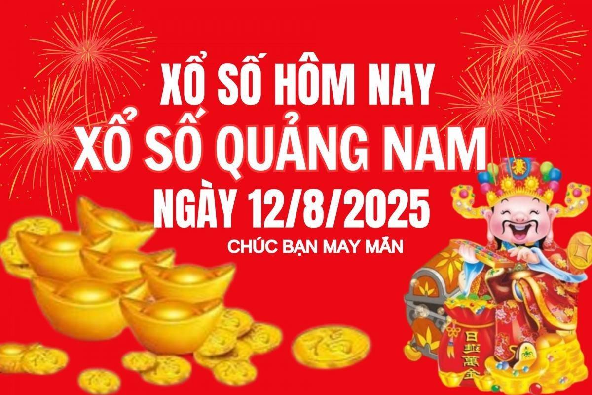 XSQNA 12/8, Kết quả xổ số Quảng Nam hôm nay 12/8/2025, Trực tiếp kết quả XSQN 12/8