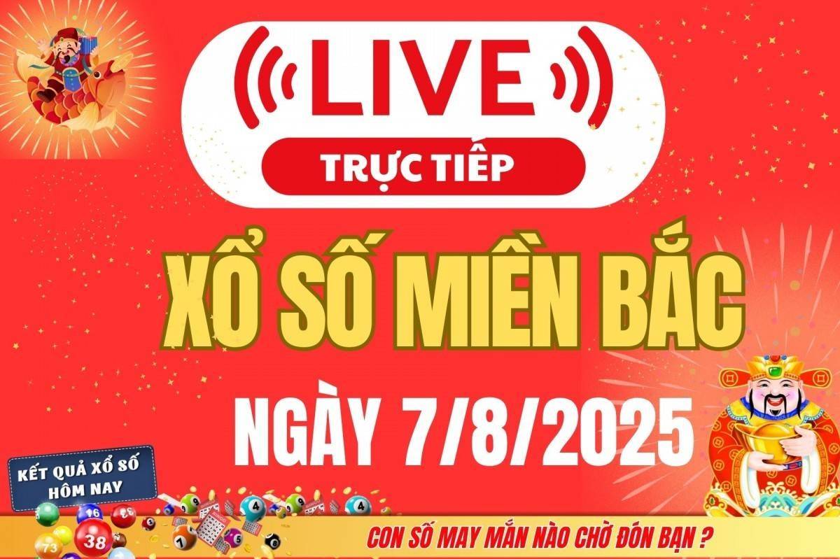 TRỰC TIẾP: Kết quả Xổ số miền Bắc hôm nay 7/8/2025 - XSMB 7/8 - xổ số hôm nay ngày 7 tháng 8