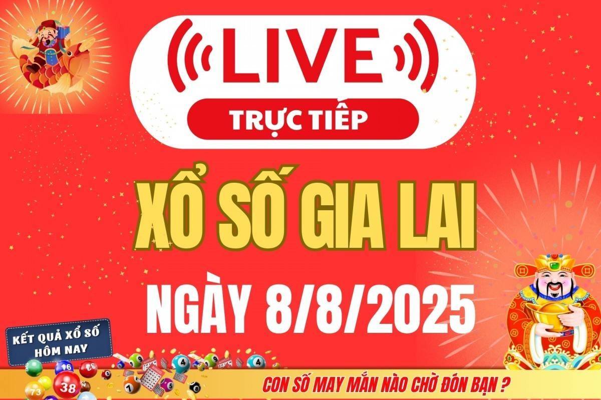 TRỰC TIẾP: Xổ số Gia Lai hôm nay ngày 8/8/2025 - XSGL 8/8 - Kết quả xổ số Gia Lai hôm nay