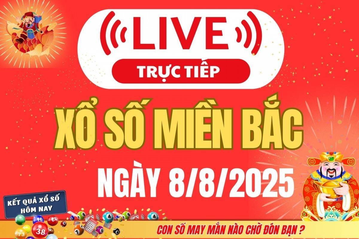 TRỰC TIẾP: Kết quả Xổ số miền Bắc hôm nay 8/8/2025 - XSMB 8/8 - xổ số hôm nay ngày 1 tháng 8