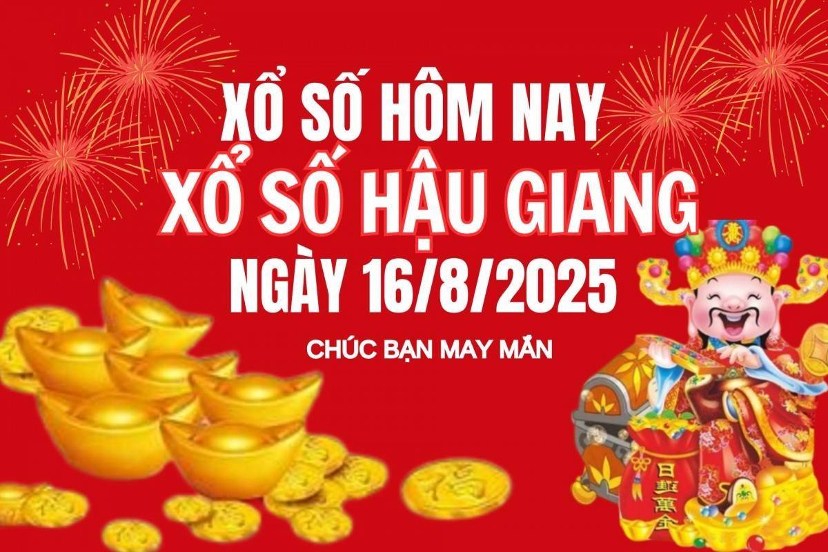 XSHG 16/8, Kết quả xổ số Hậu Giang hôm nay 16/8/2025, Trực tiếp XSHG ngày 16 tháng 8