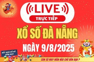 TRỰC TIẾP: Xổ số Đà Nẵng hôm nay ngày 9/8/2025 - XSDNA 9/8 - Kết quả xổ số Đà Nẵng hôm nay