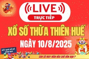 TRỰC TIẾP: Xổ số Thừa Thiên Huế hôm nay ngày 10/8/2025 - XSTTH 10/8 - Kết quả xổ số Thừa Thiên Huế hôm nay