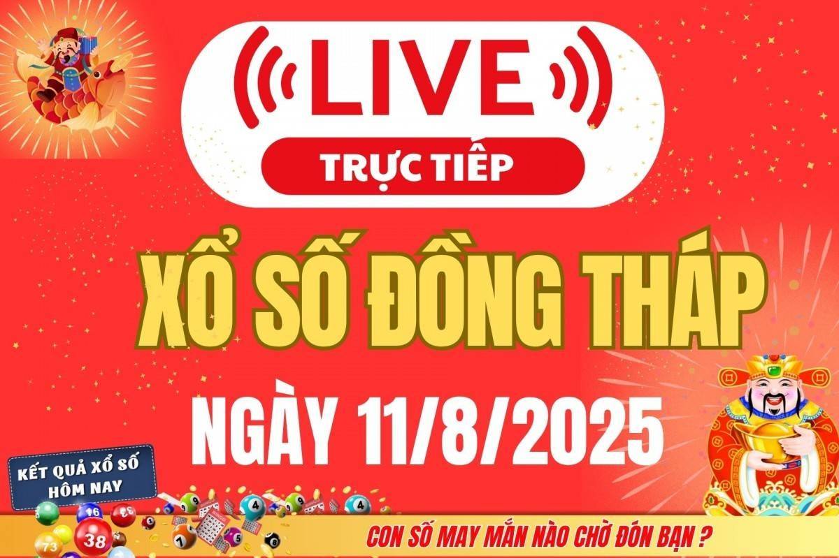 TRỰC TIẾP: Xổ số Đồng Tháp hôm nay ngày 11/8/2025 - XSDT 11/8 - Kết quả xổ số Đồng Tháp hôm nay