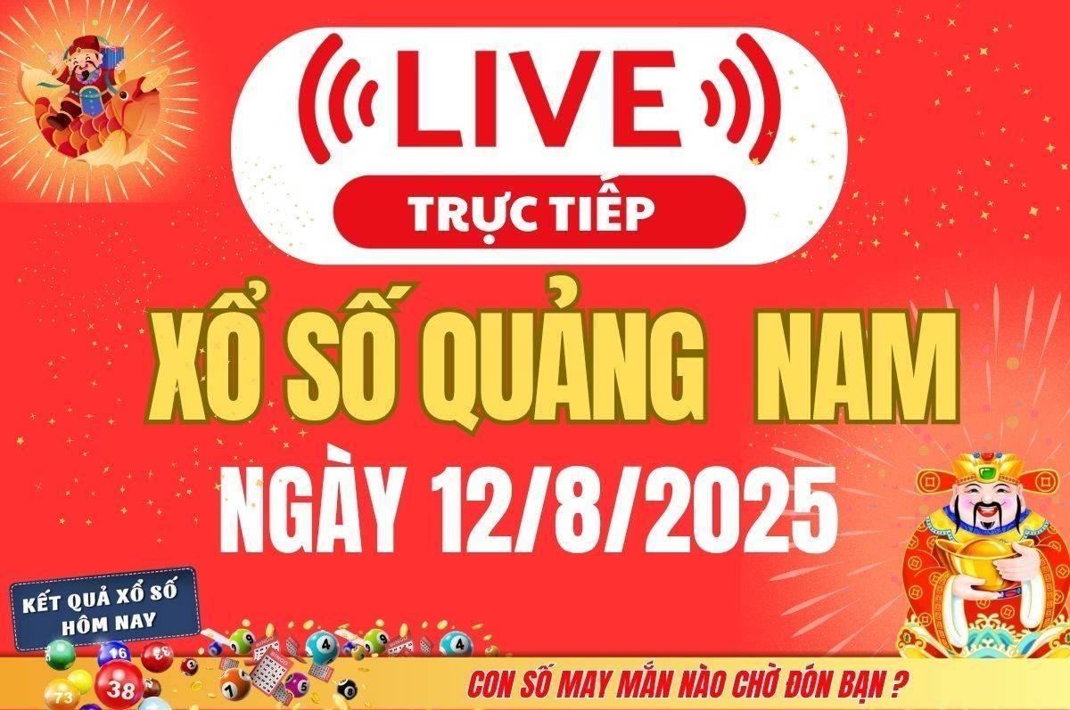 TRỰC TIẾP: Xổ số Quảng Nam hôm nay ngày 12/8/2025 - XSQNA 12/8 - Kết quả xổ số Quảng Nam hôm nay
