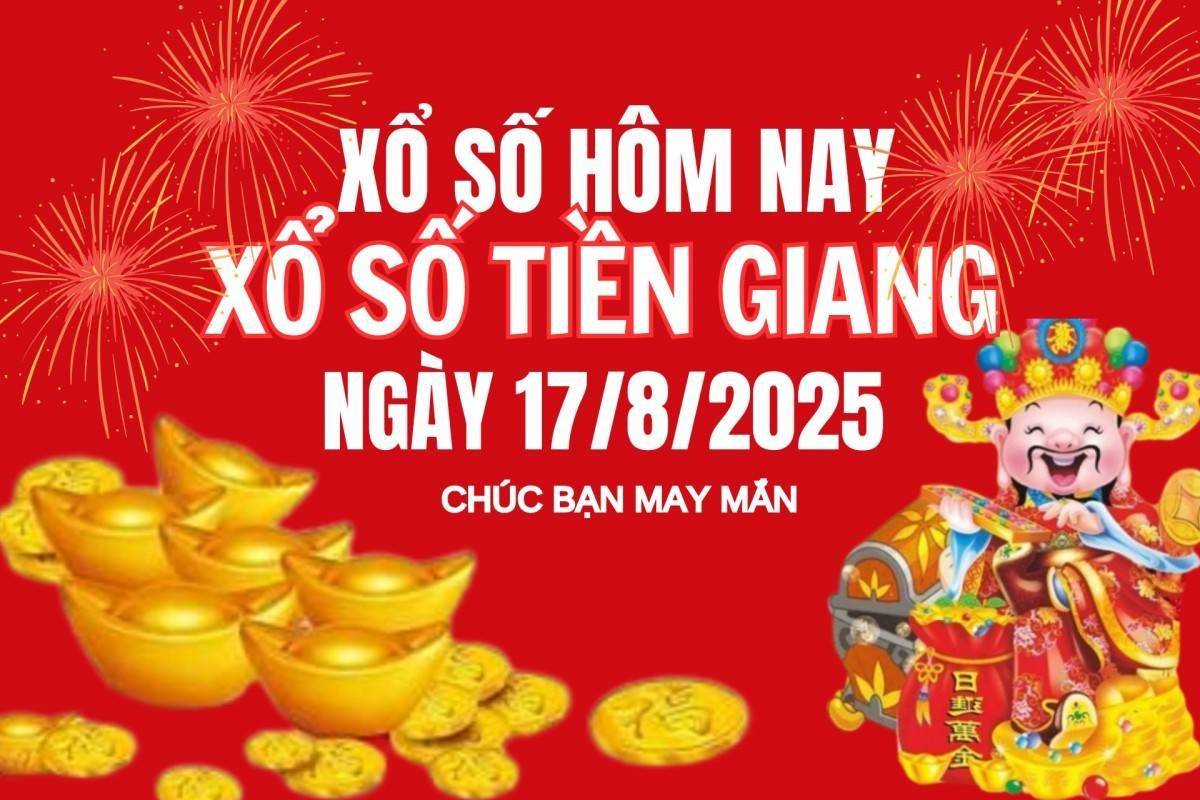 XSTG 17/8, Kết quả xổ số Tiền Giang hôm nay 17/8/2025, Trực tiếp XSTG ngày 17 tháng 8