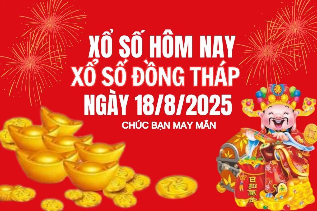 XSDT 18/8, Kết quả xổ số Đồng Tháp hôm nay 18/8/2025, Trực tiếp XSDT ngày 18 tháng 8