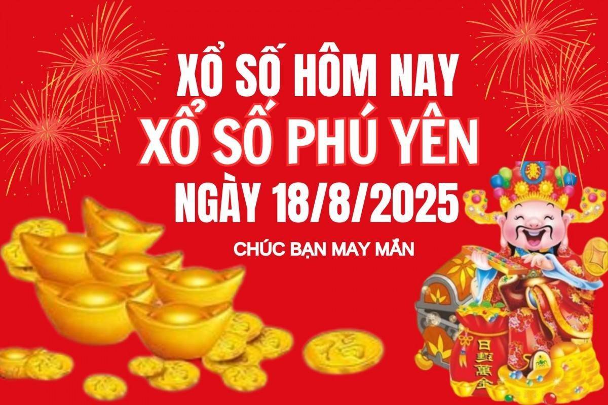 XSPY 18/8, Kết quả xổ số Phú Yên hôm nay 18/8/2025, Trực tiếp XSPY ngày 18 tháng 8