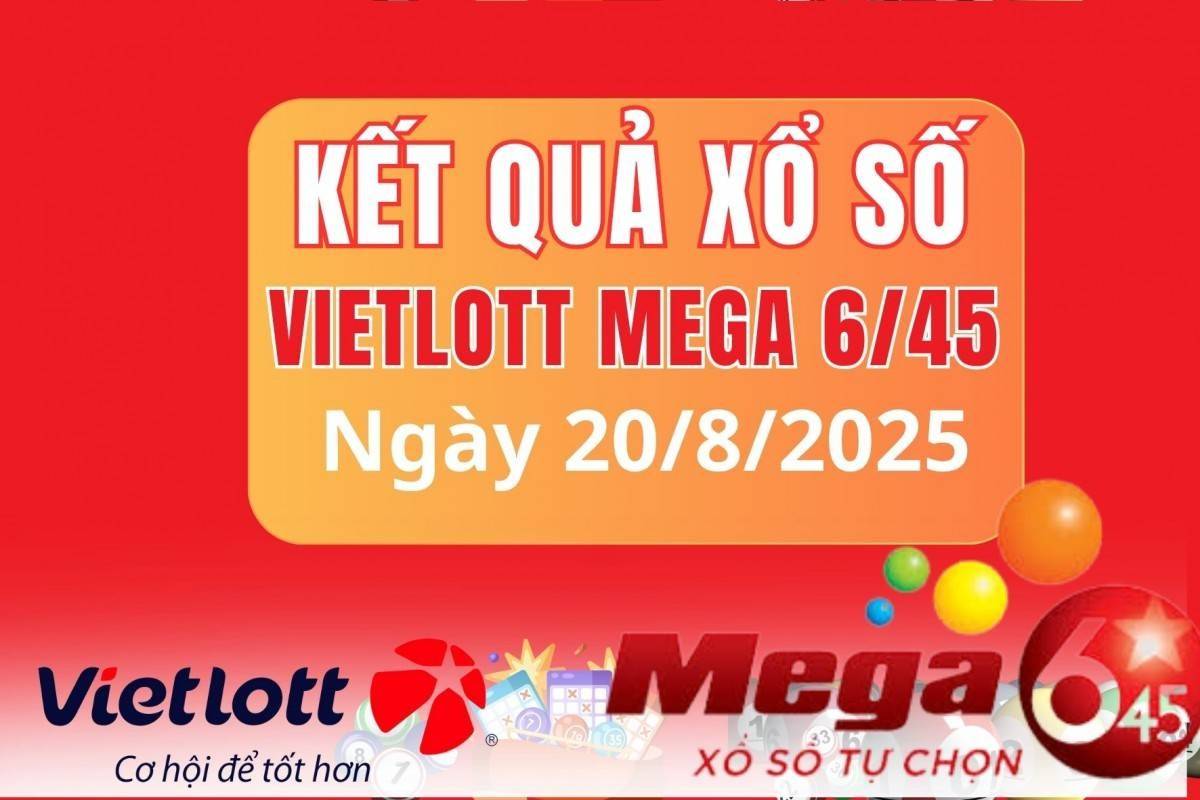 Vietlott  20/8, Kết quả xổ số Vietlott hôm nay  20/8, Xổ số Mega 6/45 ngày  20/8/2025