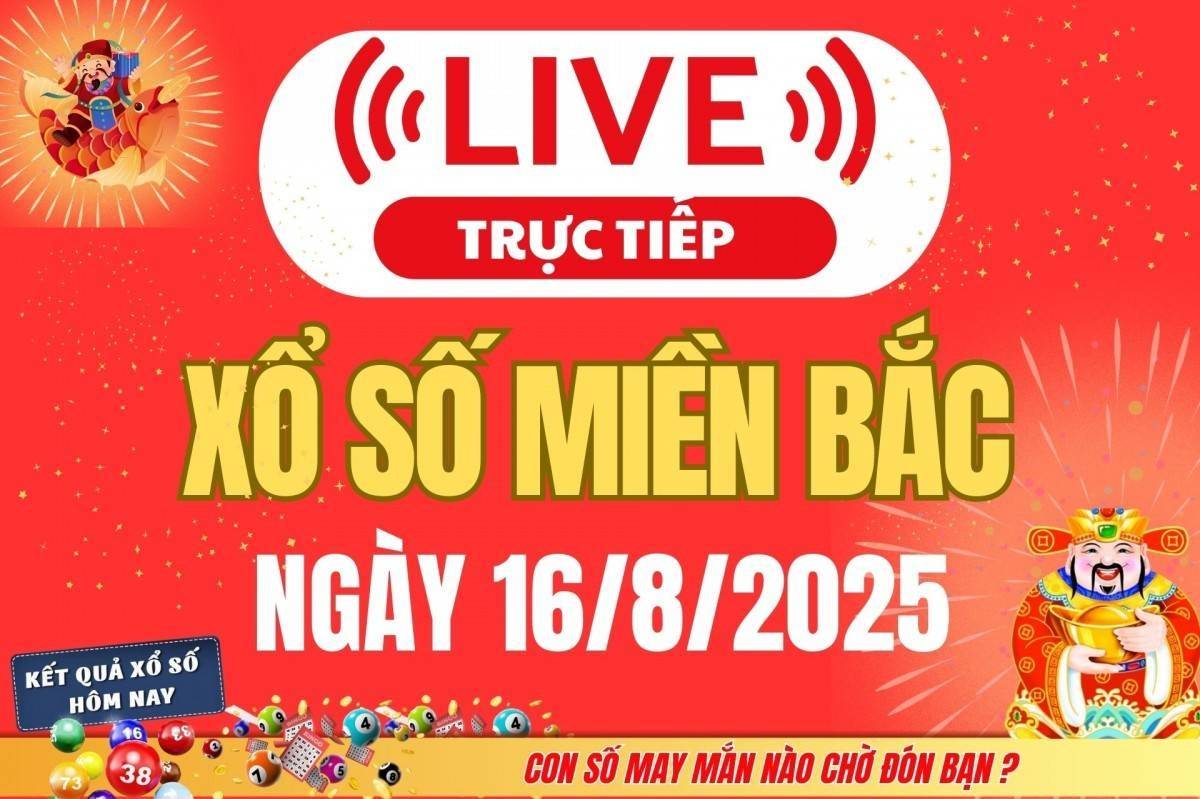 TRỰC TIẾP: Kết quả Xổ số miền Bắc hôm nay 16/8/2025 - XSMB 16/8 - xổ số hôm nay ngày 2 tháng 8