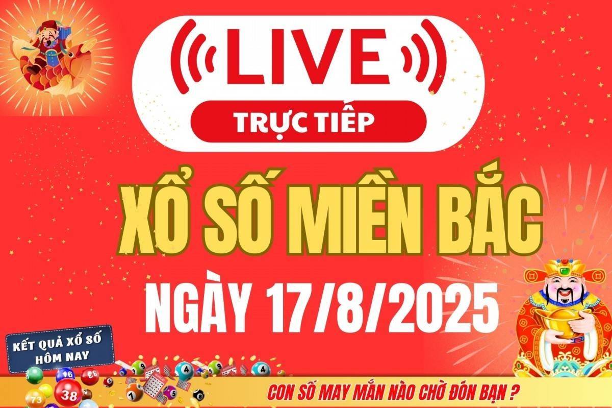 TRỰC TIẾP: Kết quả Xổ số miền Bắc hôm nay 17/8/2025 - XSMB 17/8 - xổ số hôm nay ngày 27 tháng 7