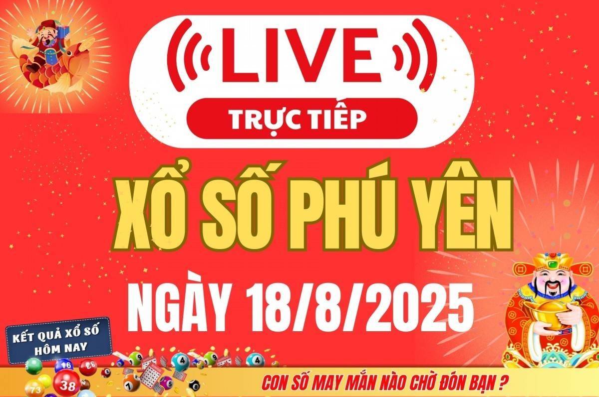 TRỰC TIẾP: Xổ số Phú Yên hôm nay ngày 18/8/2025 - XSPY 18/8 - Kết quả xổ số Phú Yên hôm nay