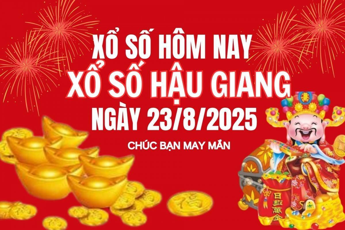 XSHG 23/8, Kết quả xổ số Hậu Giang hôm nay 23/8/2025, Trực tiếp XSHG ngày 23 tháng 8