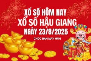 XSHG 23/8, Kết quả xổ số Hậu Giang hôm nay 23/8/2025, Trực tiếp XSHG ngày 23 tháng 8