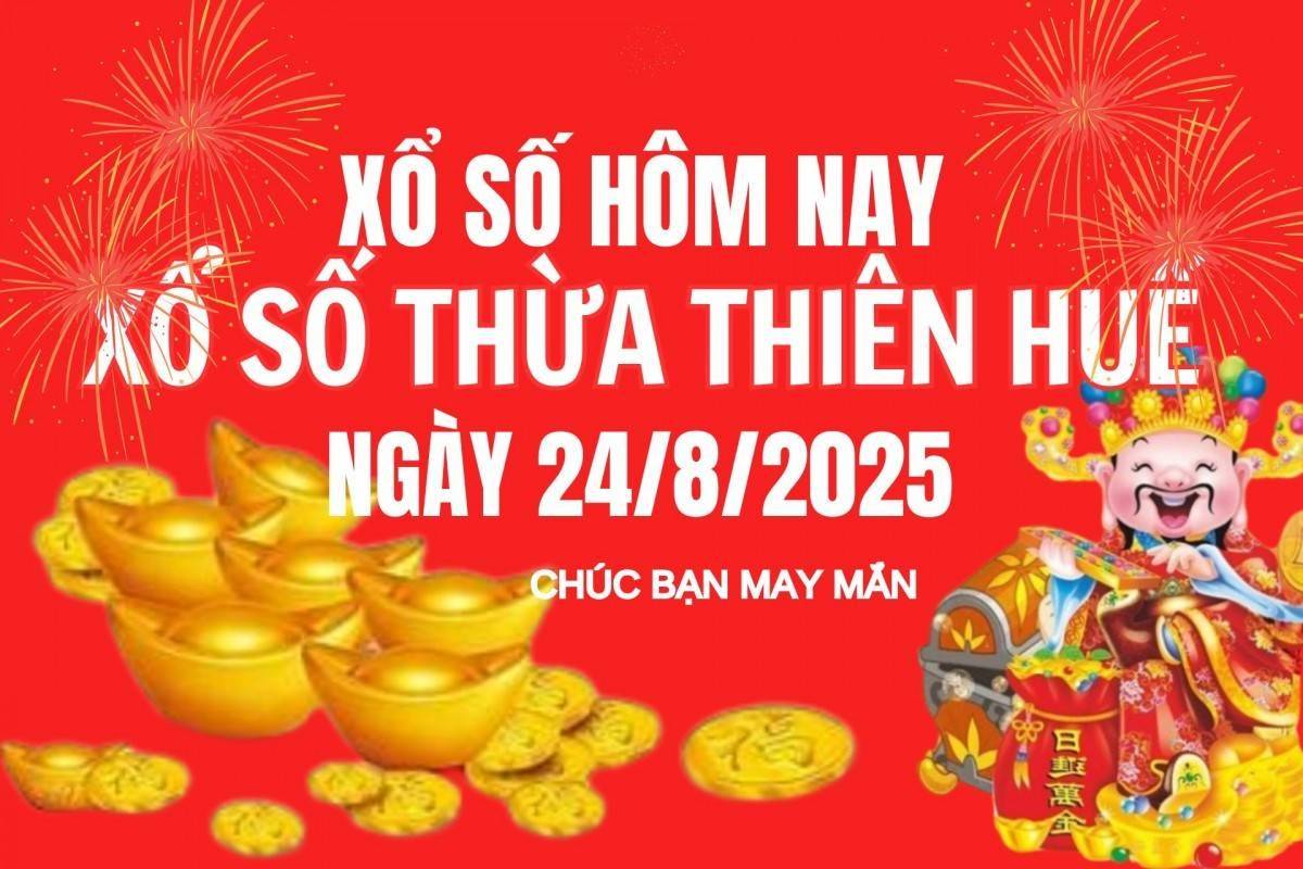 XSTTH 24/8, Kết quả xổ số Thừa Thiên Huế hôm nay 24/8/2025, Trực tiếp XSTTH ngày 24 tháng 8