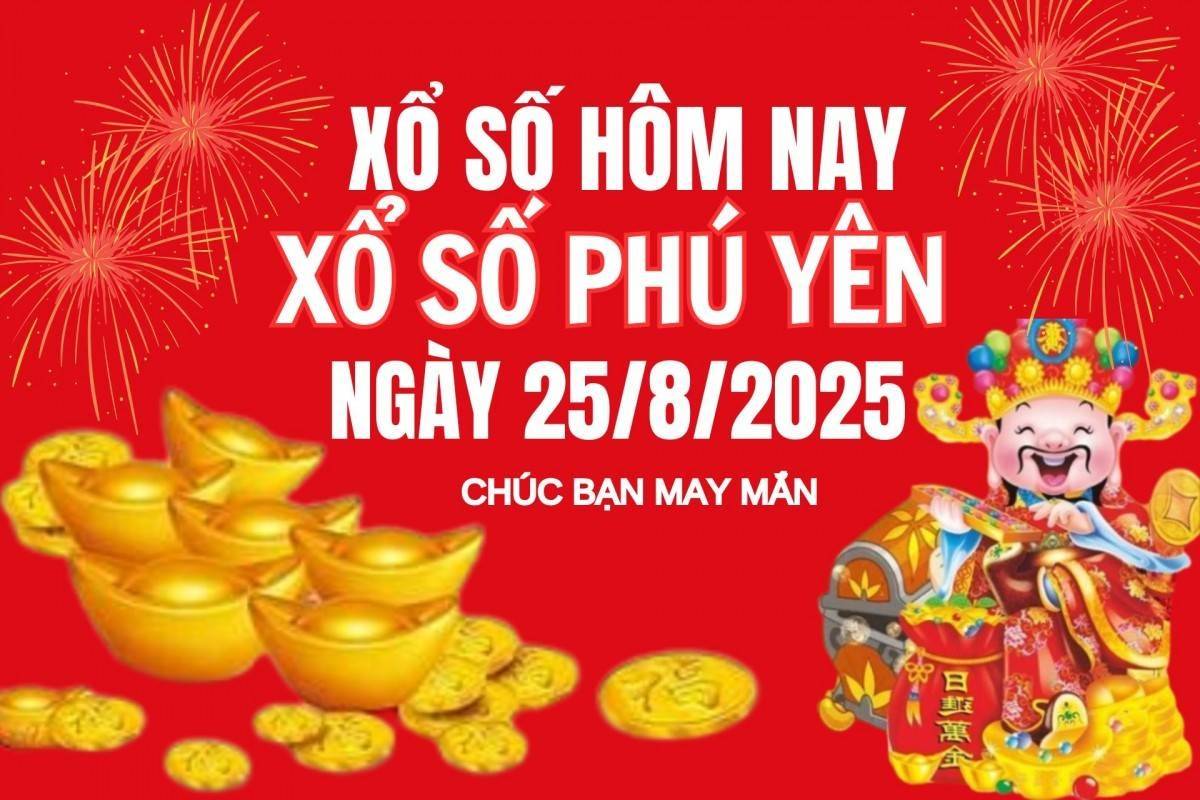 XSPY 25/8, Kết quả xổ số Phú Yên hôm nay 25/8/2025, Trực tiếp XSPY ngày 25 tháng 8