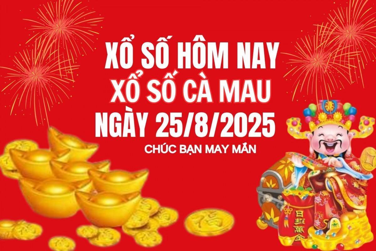 XSCM 25/8, Kết quả xổ số Cà Mau hôm nay 25/8/2025, Trực tiếp XSCM ngày 25 tháng 8