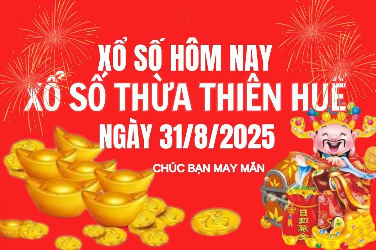 XSTTH 31/8, Kết quả xổ số Thừa Thiên Huế hôm nay 31/8/2025, Trực tiếp XSTTH ngày 31 tháng 8