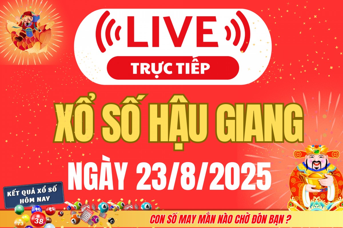 TRỰC TIẾP: Xổ số Hậu Giang hôm nay ngày 23/8/2025 - XSHG 23/8 - Kết quả xổ số Hậu Giang hôm nay