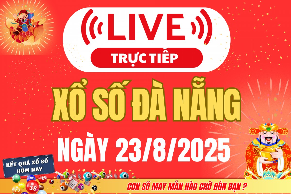 TRỰC TIẾP: Xổ số Đà Nẵng hôm nay ngày 23/8/2025 - XSDNA 23/8 - Kết quả xổ số Đà Nẵng hôm nay
